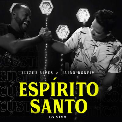 Espírito Santo (Ao Vivo) By Elizeu Alves, Jairo Bonfim's cover