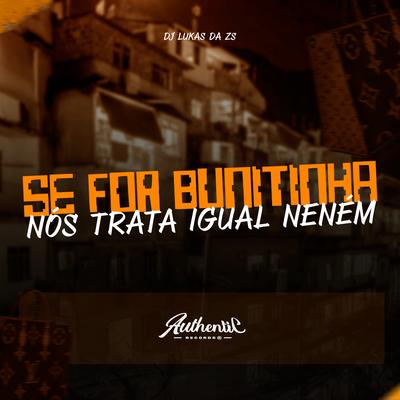 Se For Bunitinha Nós Trata Igual Neném By DJ Lukas da ZS, MC PRB, Mc Panico's cover