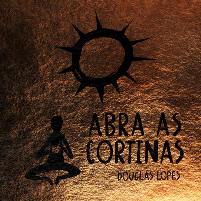 Abra as Cortinas By Douglas Lopes's cover