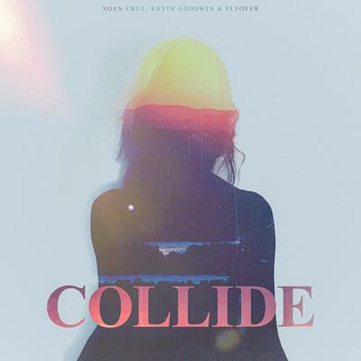 Collide By Xoan Cruz, Kevin Goodwin, Flyover's cover