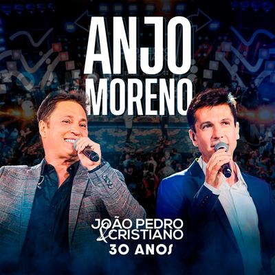 Anjo Moreno (30 Anos, Ao Vivo) By João Pedro e Cristiano's cover