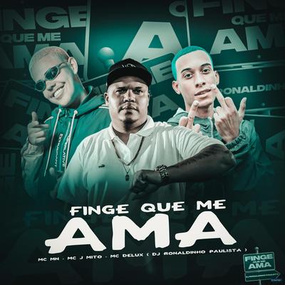 Finge Que Me Ama (feat. DJ Ronaldinho Paulista) (feat. DJ Ronaldinho Paulista) By Mc J Mito, Mc Delux, MC MN, DJ Ronaldinho Paulista's cover