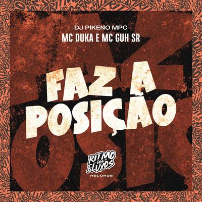 Faz a Posição By MC Guh SR, Dj Pikeno Mpc, Mc Duka's cover