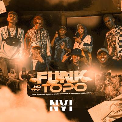 Funk no Topo By Mc DR, MC Fioti, Mc Neguin da BRC, Mc Kaverinha, MC Rhamon, MC Modelo, BMO's cover