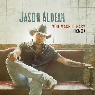 You Make It Easy (Remix) By Jason Aldean's cover