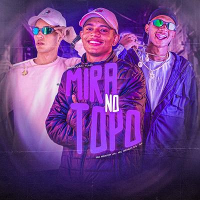 Mira no Topo By MC MENOR HR, MC MENOR SG, Original GF, Yuhn's cover