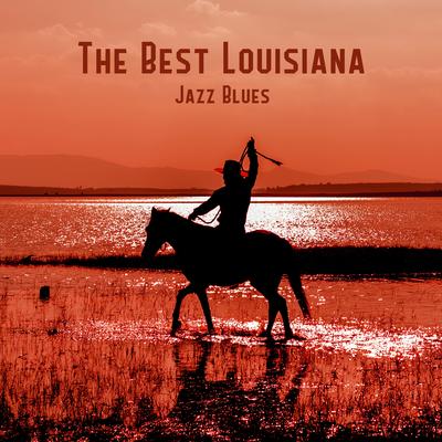 The Best Louisiana JazzBlues: Country Blues and Rock Guitar Music, Dark Whiskey Blues Bar, Slow Country Songs Compilation's cover