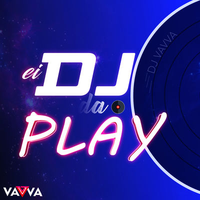 Ei Dj da o Play By DJ Vavva's cover