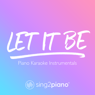 Let It Be (Originally Performed by The Beatles) (Piano Karaoke Version) By Sing2Piano's cover