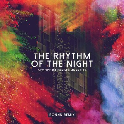 The Rhythm of the Night (Ronan Remix) By Groove da Praia, Anakelly, Ronan's cover