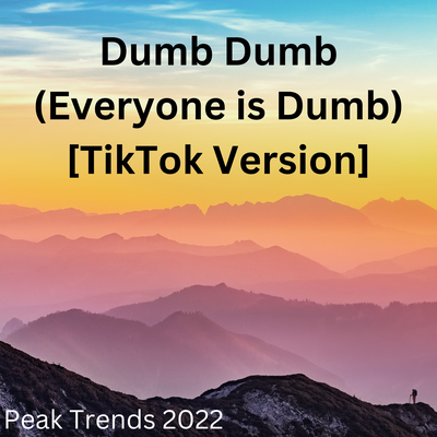 Dumb Dumb (Everyone is Dumb) [TikTok Version] By Peak Trends 2022's cover