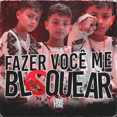 Fazer Você Me Bloquear By Gabb MC's cover