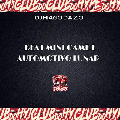 BEAT MINI GAME E AUTOMOTIVO LUNAR By Club do hype, DJ HIAGO DA ZO's cover