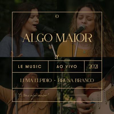 Algo Maior (Ao Vivo) By Luma Elpidio, Bruna Branco, LE MUSIC, Nathália Blanke, Carol Avelar, Thaís Oliveira's cover