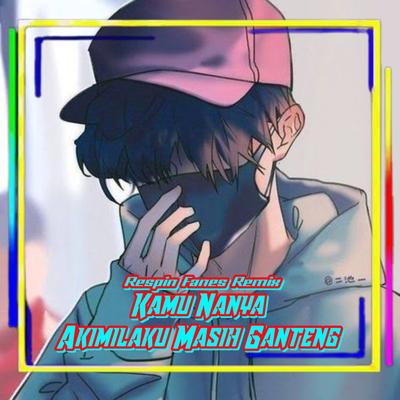 Kamu Nanya X Akimilaku Masih Ganteng (Remix)'s cover