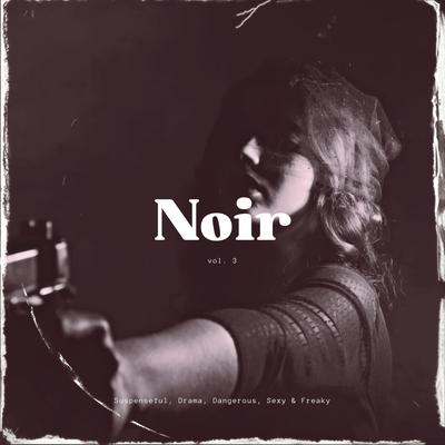 Noir: Suspenseful, Drama, Dangerous, Sexy & Freaky, Vol. 03's cover