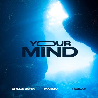 Your Mind! By Spillz Ochai, Marizu, Reblah's cover