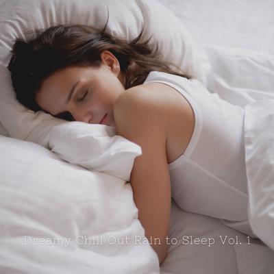 Dreamy Chill Out Rain to Sleep Vol. 1's cover