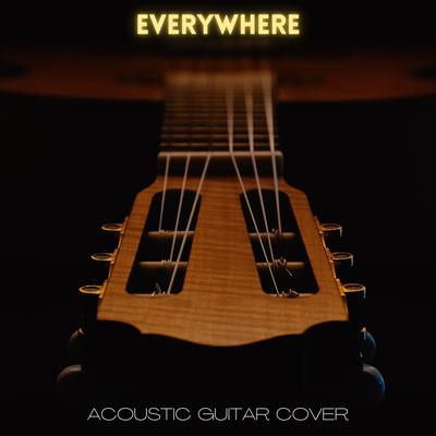 Everywhere - Acoustic Guitar Cover By The Acoustic Guitar Force's cover