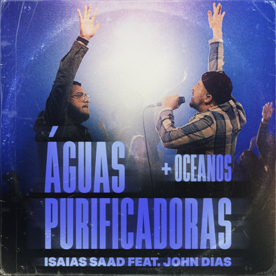 Águas Purificadoras/Oceanos (Ao Vivo) By Isaias Saad, John Dias's cover
