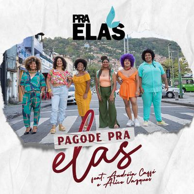Pagode Pra Elas (feat. Andréia Caffé & Alice Vasques) By Pra Elas, Alice Vasques, Andreia Caffe's cover