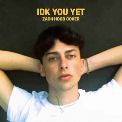 Idk You Yet (Acoustic Cover) By Zach Hood's cover