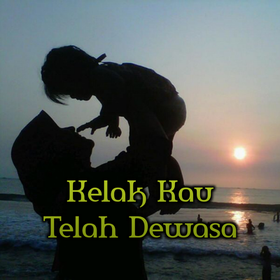 Kelak_kau_telah_dewasa By DJ SELVY's cover