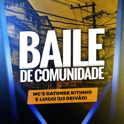 Baile de Comunidade By Mc Datorre, Mc Kitinho, MC Luiggi, Dj Deivão's cover