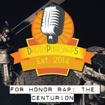 For Honor Rap (The Centurion) By Daddyphatsnaps's cover