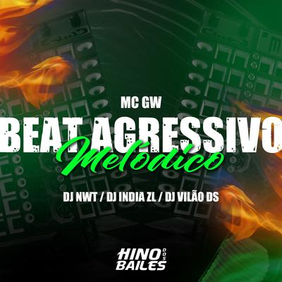 Beat Agressivo Melódico By Mc Gw, DJ INDIA ZL, DJ Vilão DS, dj nwt's cover