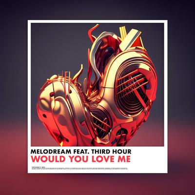 Would You Love Me (feat. Third Hour) By Melodream, Third Hour's cover