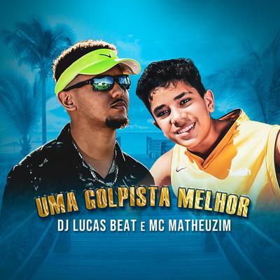 Uma Golpista Melhor By Mc Matheuzim, DJ Lucas Beat's cover