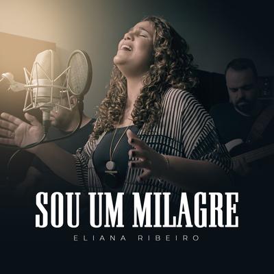 Sou um Milagre By Eliana Ribeiro's cover