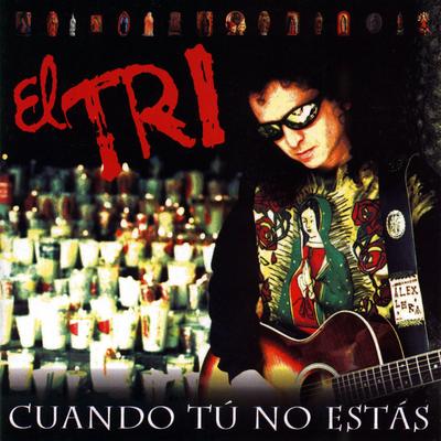 Cuando tú no estás By El Tri's cover