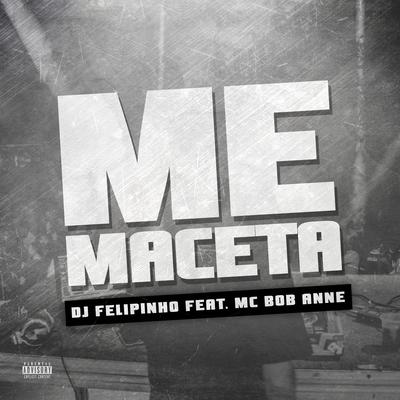 Me Maceta By Dj felipinho, MC Bob Anne's cover