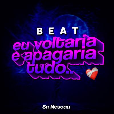 Beat Eu Voltaria e Apagaria Tudo By Sr. Nescau's cover