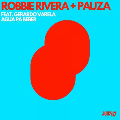 Agua Pa Beber By Robbie Rivera, PAUZA, Gerardo Varela's cover