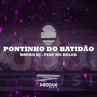 Pontinho do Batidão By Mc Delux, Bruxo DJ's cover