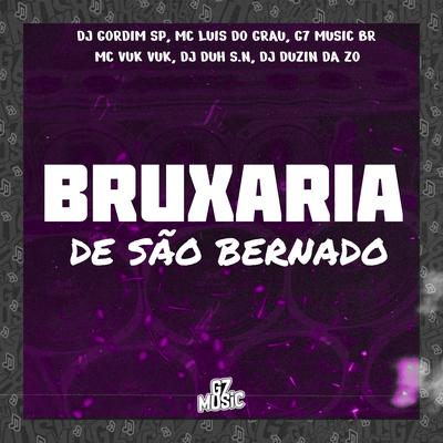 Bruxaria de São Bernardo By Dj Gordim Sp, MC LUIS DO GRAU, Mc Vuk Vuk, DJ Duh S.N, DJ DUZIN DA ZO's cover