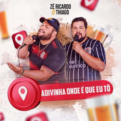 Adivinha Onde é Que Eu Tô (Ao Vivo) By Zé Ricardo & Thiago's cover