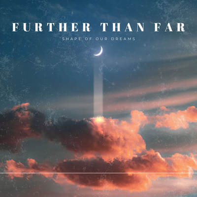 Further Than Far By Shape Of Our Dreams's cover