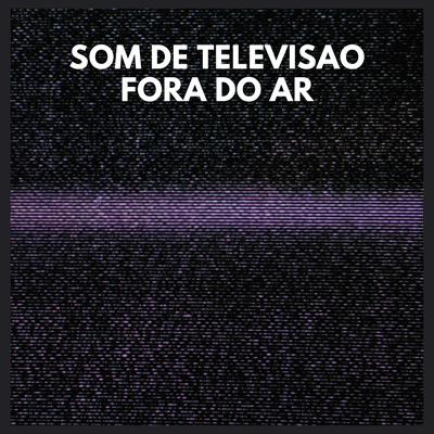 Som de Televisao Fora do Ar, Pt. 18 By Ruído Branco's cover