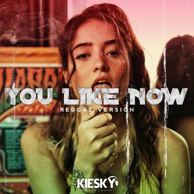 You Like Now (Reggae Version) By Kiesky's cover