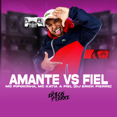 AMANTE VS FIEL By DJ ERICK PIERRE, MC Pipokinha, MC Katia's cover