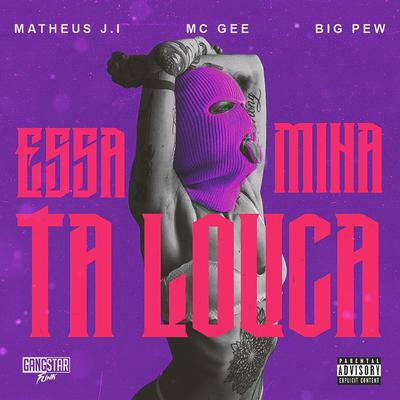 Essa Mina Tá Louca By Matheus J.I, BIG PEW, MC Gee's cover