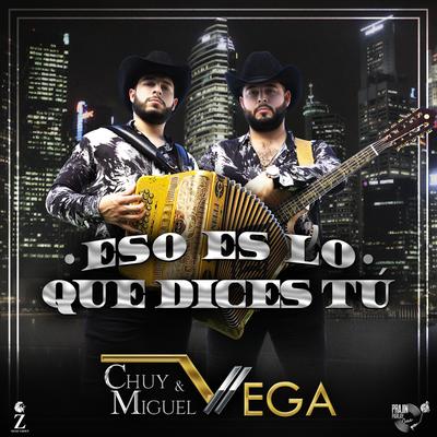 Eso Es Lo Que Dices Tú By Chuy y Miguel Vega's cover