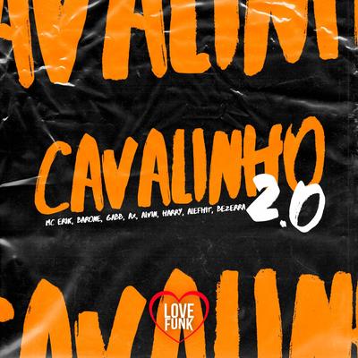 Cavalinho 2.0 By Mc Barone, MC Alvin, Gabb MC, MC Bezerra, MC Alefhit, MC Harry, Mc Ax, Mc Erik's cover