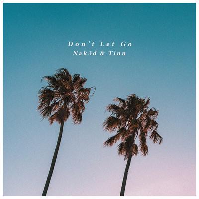 Don't Let Go By Nak3d, TINN's cover