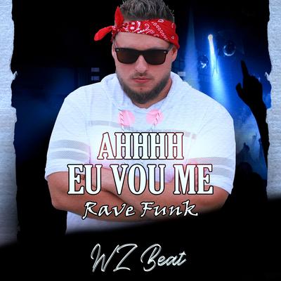 Ahhhh Eu Vou Me Ma Rave Funk By WZ Beat's cover