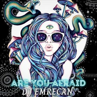 Are You Afraid By DJ Emrecan's cover
